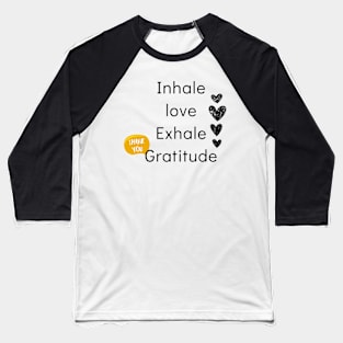 inhale love exhale gratitude Baseball T-Shirt